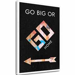 Изображение върху платно GO BIG OR GO HOME - Мотивационно изображение